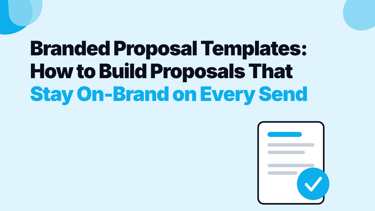Branded Proposal Templates: How to Build Proposals That Stay On-Brand on Every Send