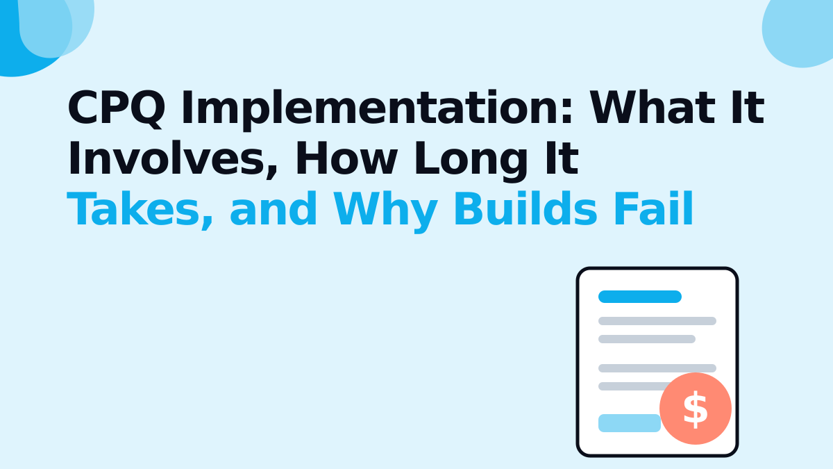 CPQ Implementation: What It Involves, How Long It Takes, and Why Builds Fail
